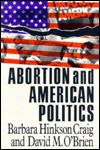 Abortion and American Politics (American Politics Series) - Barbara Hinkson Craig, David M. O'Brien