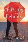 Flirting with Felicity - Gerri Russell