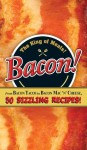 Bacon!: From Bacon Tacos to Bacon Mac N' Cheese, 50 Sizzling Recipes! - Adams Media