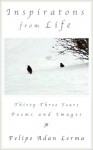 Inspirations from Life - Thirty Three Years of Poems and Images - Felipe Adan Lerma