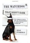 The Watchdog That Didn't Bark: The Financial Crisis and the Disappearance of Investigative Journalism - Dean Starkman