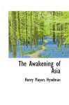 The Awakening of Asia - H. M. Hyndman