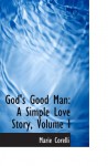 God's Good Man: A Simple Love Story, Volume I - Marie Corelli