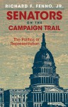 Senators on the Campaign Trail: The Politics of Representation - Richard F. Fenno