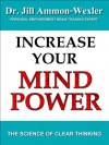 INCREASE YOUR MIND POWER: The Science of Clear Thinking - Jill Ammon-Wexler