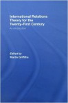 International Relations Theory for the Twenty-First Century: An Introduction - Martin Griffiths