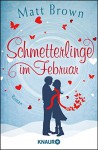 Schmetterlinge im Februar: Roman - Matt Brown, Wolfgang Seidel