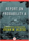 Report on Probability A - Brian W Aldiss