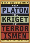 Från Platon till kriget mot terrorismen: De politiska idéernas historia - Sven-Eric Liedman