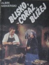 Blisko, coraz bliżej tom 1 - Albin Siekierski