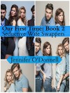 Our First Time: Anthology of Wife Swapping - Jennifer O'Donnell, Erika Aldridge, Taylor Lang, Ashley Beckem