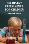 Chemistry Experiments for Children - Virginia L. Mullin, Bernard Case