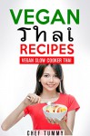 THAI FOOD - VEGAN THAI RECIPES: VEGAN THAI RECIPES FOR THE SLOW COOKER - FRESH THAI FOOD VEGAN RECIPES FOR THE SLOW COOKER (VEGAN THAI SLOW COOKER - THAI FOOD VEGAN RECIPES Book 1) - CHEF TUMMY