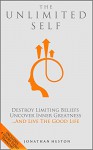 The Unlimited Self: Destroy Limiting Beliefs, Uncover Inner Greatness, and Live the Good Life - Jonathan Heston, Dane Maxwell