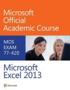 Exam 77-420 Microsoft Excel 2013 - MOAC (Microsoft Official Academic Course)