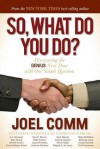 So What Do You Do: Discovering the Genius Next Door with One Simple Question - Joel Comm