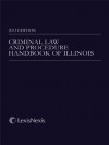 Criminal Law and Procedure Handbook of Illinois, 2013 Edition - Publisher's Editorial Staff