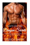 Ignite His Fire: Dragon Secrets - A Paranormal Dragon Shifter Mail-Order BBW Bri - Jessica Smith