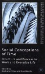 Social Conceptions of Time: Structure and Process in Work and Everyday Life - Graham Crow