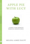 Apple Pie With Lucy: A Story of One Woman's Search for Significance - Melissa Haupt