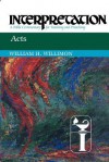 Acts: Interpretation: A Bible Commentary for Teaching and Preaching - William H. Willimon