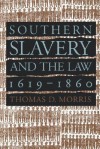 Southern Slavery and the Law, 1619-1860 (Studies in Legal History) - Thomas D. Morris