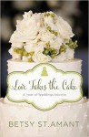 Love Takes the Cake: A September Wedding Story (A Year of Weddings Novella Book 10) - Betsy St. Amant