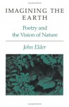 Imagining the Earth: Poetry and the Vision of Nature - John Elder