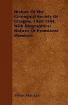 History of the Geological Society of Glasgow, 1858-1908, with Biographical Notices of Prominent Members - Peter Macnair