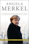 Angela Merkel: A Chancellorship Forged in Crisis - Alan Crawford, Tony Czuczka