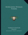 Mobilizing Woman Power - Harriot Stanton Blatch