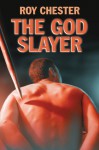 The God Slayer - Roy Chester