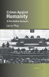 Crimes Against Humanity: A Normative Account - Larry May