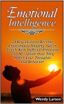 Emotional Intelligence: 29 Key Skills to Become Emotionally Healthy. Get in Touch With Difficult Emotions and Recognize How They Affect Your Thoughts and ... intelligence, Emotionally Healthy) - Wendy Larson