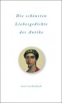 Die schönsten Liebesgedichte der Antike - Michael Schroeder