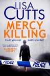 Mercy Killing: Puts the reader at the heart of the police investigation - Lisa Cutts