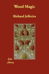 Wood Magic - Richard Jefferies