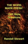 The Word Made Fresh: 1000 Bible Questions - Randall Stewart