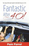 Fantastic After 40!: The Savvy Woman's Guide to Her Best Season of Life - Pam Farrel