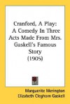 Cranford, a Play: A Comedy in Three Acts Made from Mrs. Gaskell's Famous Story (1905) - Marguerite Merington, Elizabeth Gaskell