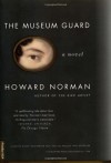 The Museum Guard: A Novel - Howard Norman