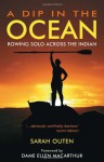 A Dip in the Ocean: Rowing Solo Across the Indian - Sarah Outen, Dame Ellen MacArthur