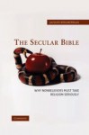 The Secular Bible: Why Nonbelievers Must Take Religion Seriously - Jacques Berlinerblau