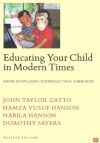 Educating Your Child In Modern Times: Raising An Intelligent, Sovereign, & Ethical Human Being - John Taylor Gatto, Hamza Yusuf, Dorothy Sayers