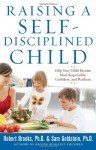 Raising a Self-Disciplined Child: Help Your Child Become More Responsible, Confident, and Resilient - Robert B. Brooks, Sam Goldstein