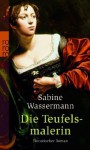 Die Teufelsmalerin. - Sabine Wassermann