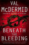 Beneath the Bleeding [Tony Hill] Signed copy - Val McDermid