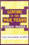 Loving In The War Years: Lo Que Nunca Pasó Por Sus Labios - Cherríe L. Moraga