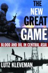 The New Great Game: Blood and Oil in Central Asia - Lutz Kleveman