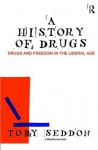 A History of Drugs: Drugs and Freedom in the Liberal Age - Toby Seddon